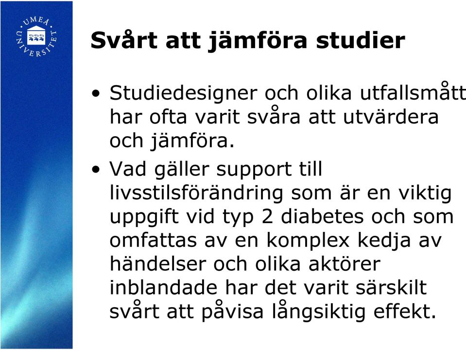 Vad gäller support till livsstilsförändring som är en viktig uppgift vid typ 2