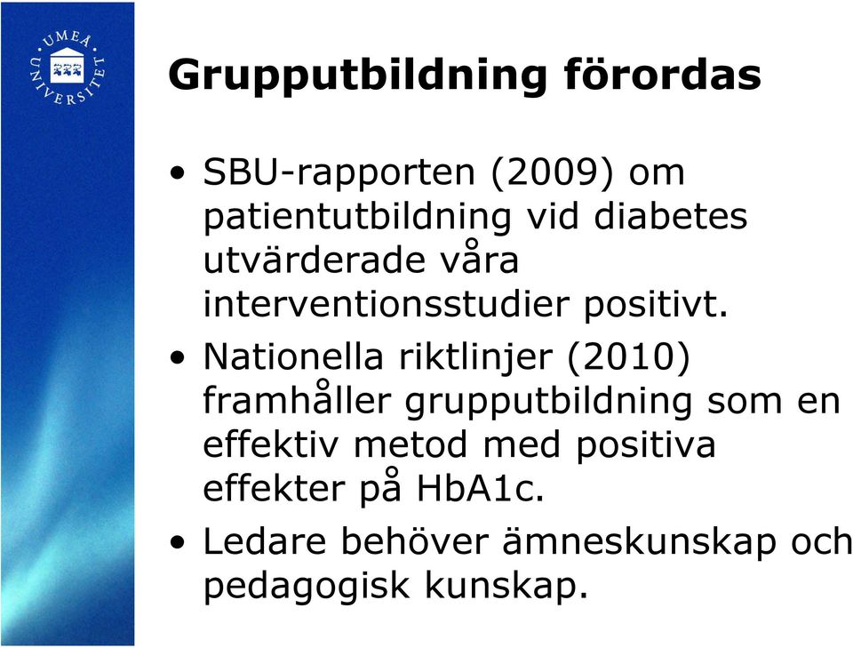 Nationella riktlinjer (2010) framhåller grupputbildning som en effektiv