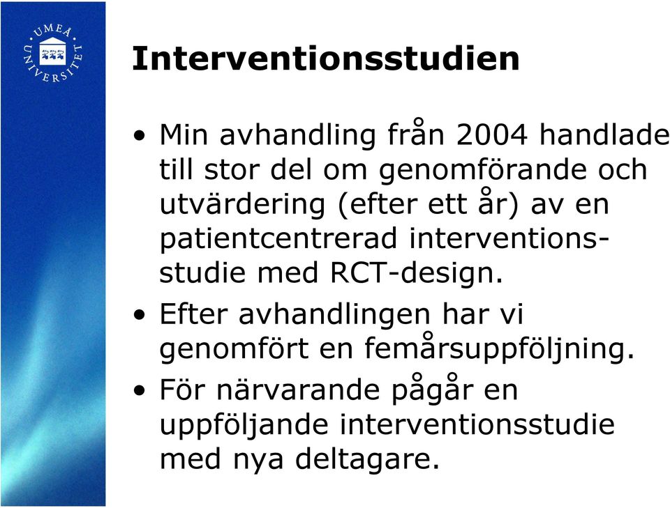 interventionsstudie med RCT-design.