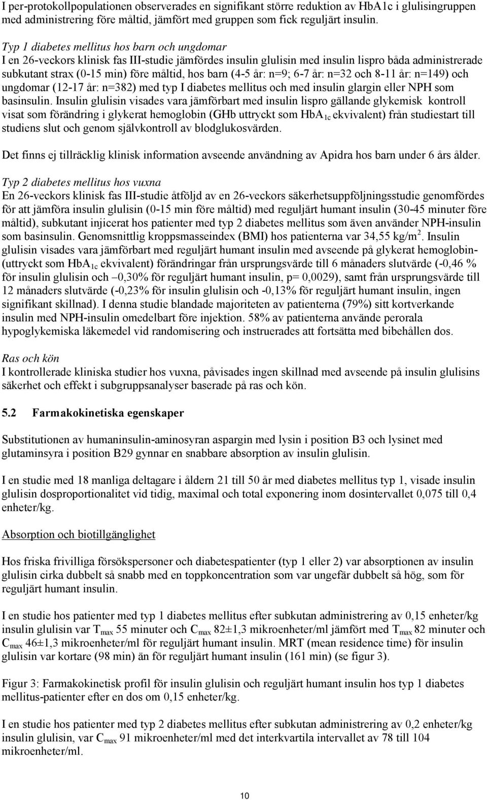 (4-5 år: n=9; 6-7 år: n=32 och 8-11 år: n=149) och ungdomar (12-17 år: n=382) med typ I diabetes mellitus och med insulin glargin eller NPH som basinsulin.