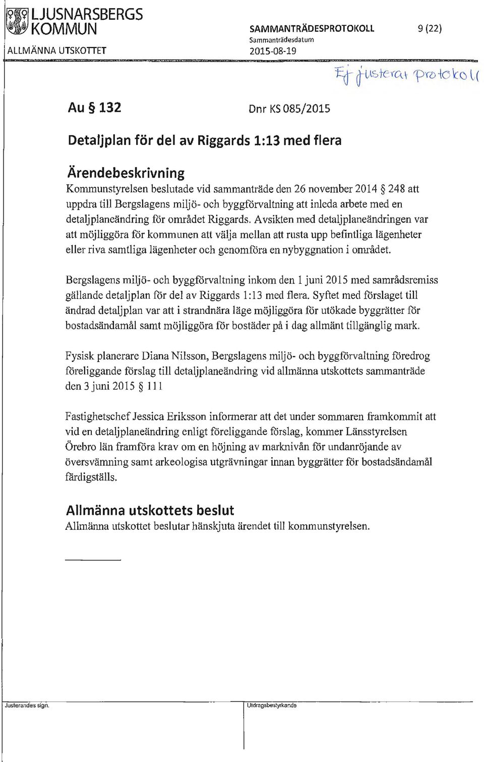 Avsikten med detaljplaneändringen var att möjliggöra för kommunen att välja mellan att rusta upp befintliga lägenheter eller riva samtliga lägenheter och genomföra en nybyggnation i området.