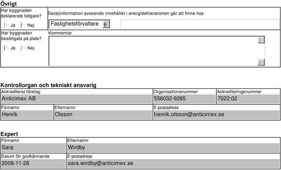 och tekniskt ansvarig Ackrediterat företag Anticimex AB Förnamn Henrik Efternamn Olsson Organisationsnummer 55032-9285