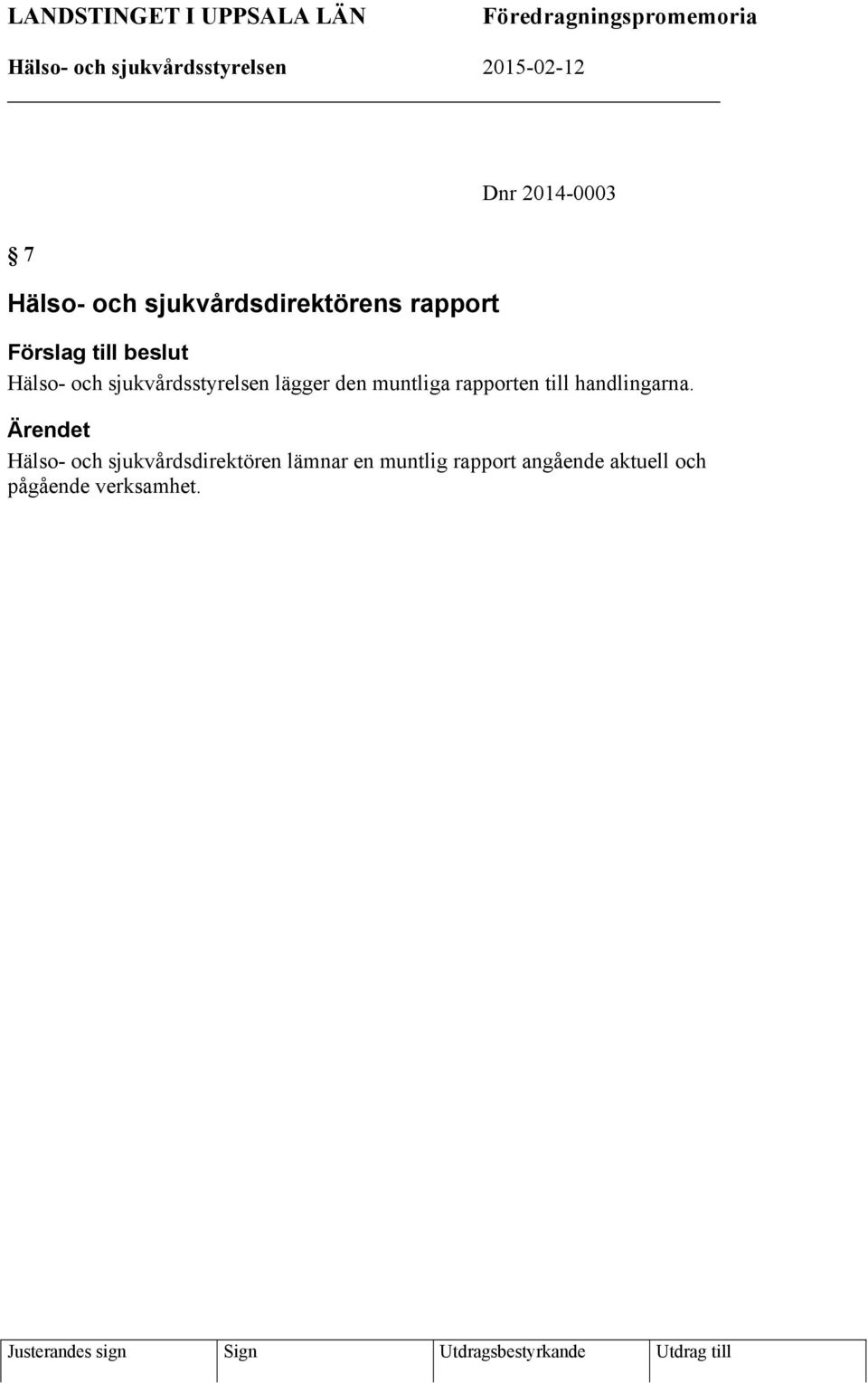 lägger den muntliga rapporten till handlingarna.