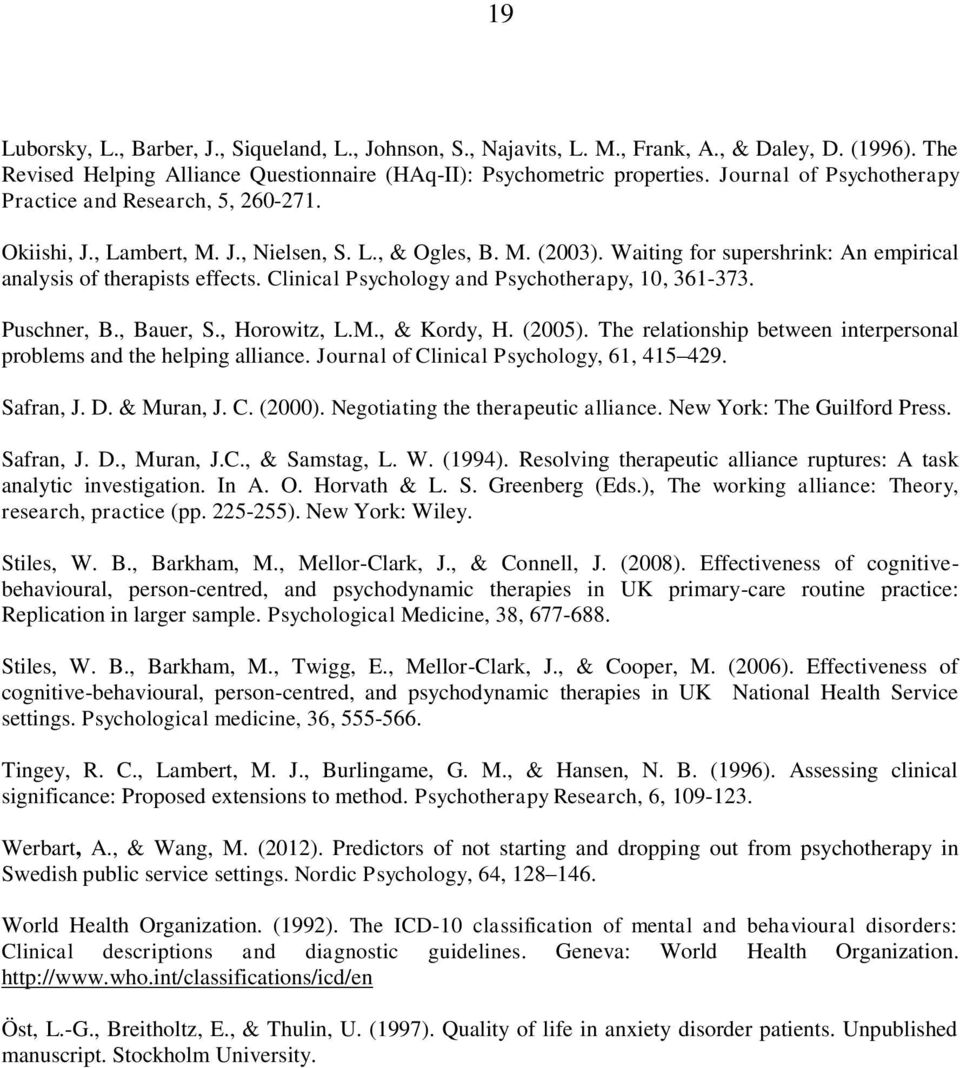 Clinical Psychology and Psychotherapy, 10, 361-373. Puschner, B., Bauer, S., Horowitz, L.M., & Kordy, H. (2005). The relationship between interpersonal problems and the helping alliance.