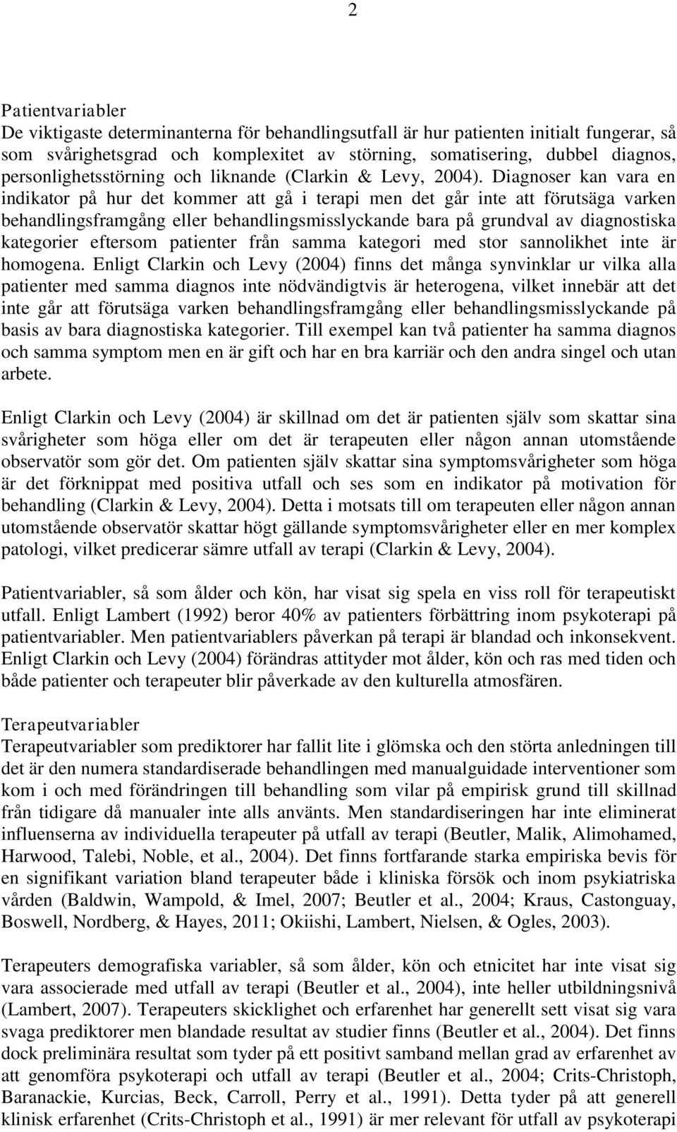 Diagnoser kan vara en indikator på hur det kommer att gå i terapi men det går inte att förutsäga varken behandlingsframgång eller behandlingsmisslyckande bara på grundval av diagnostiska kategorier