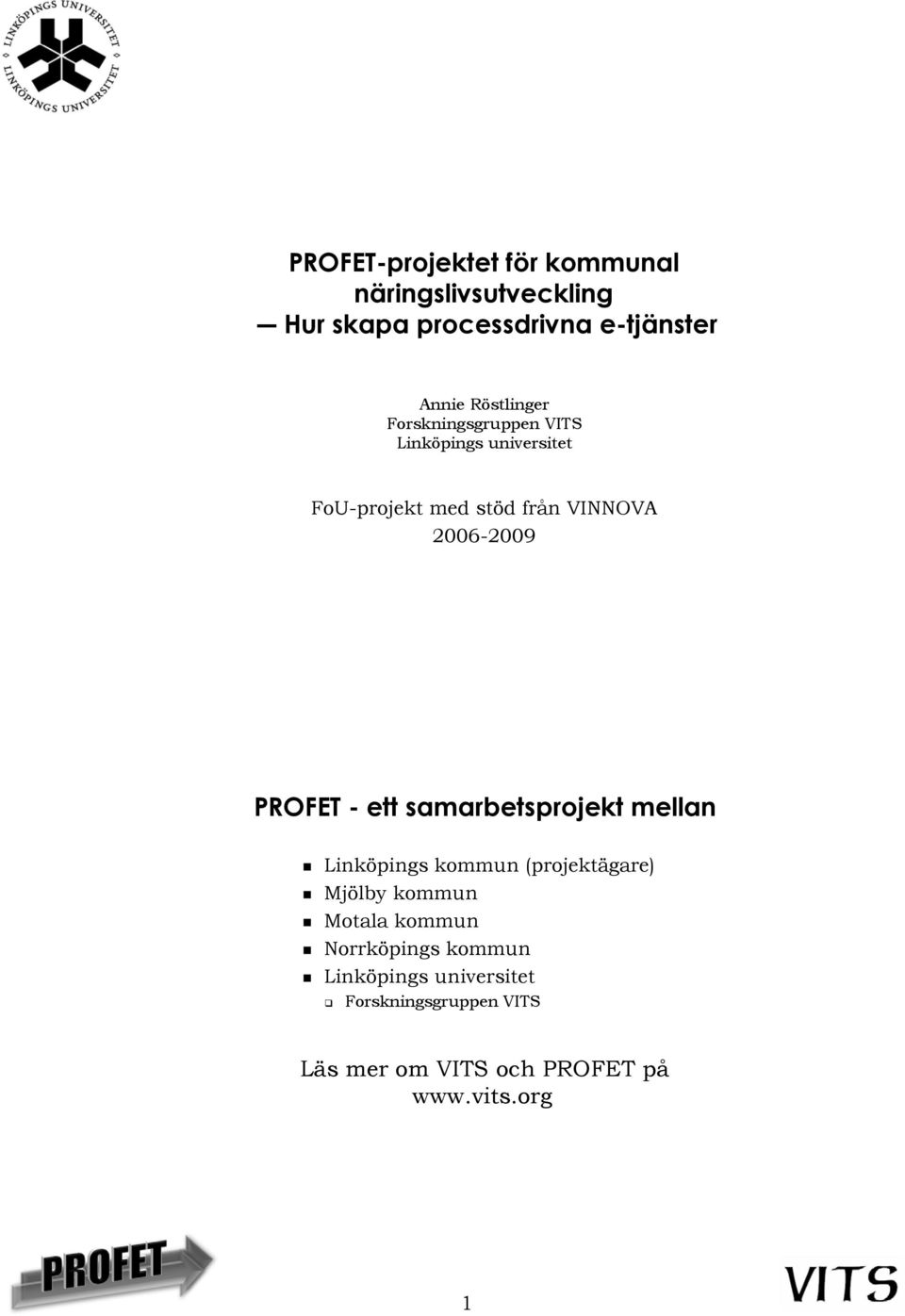 PROFET - ett samarbetsprojekt mellan Linköpings kommun (projektägare) Mjölby kommun Motala kommun