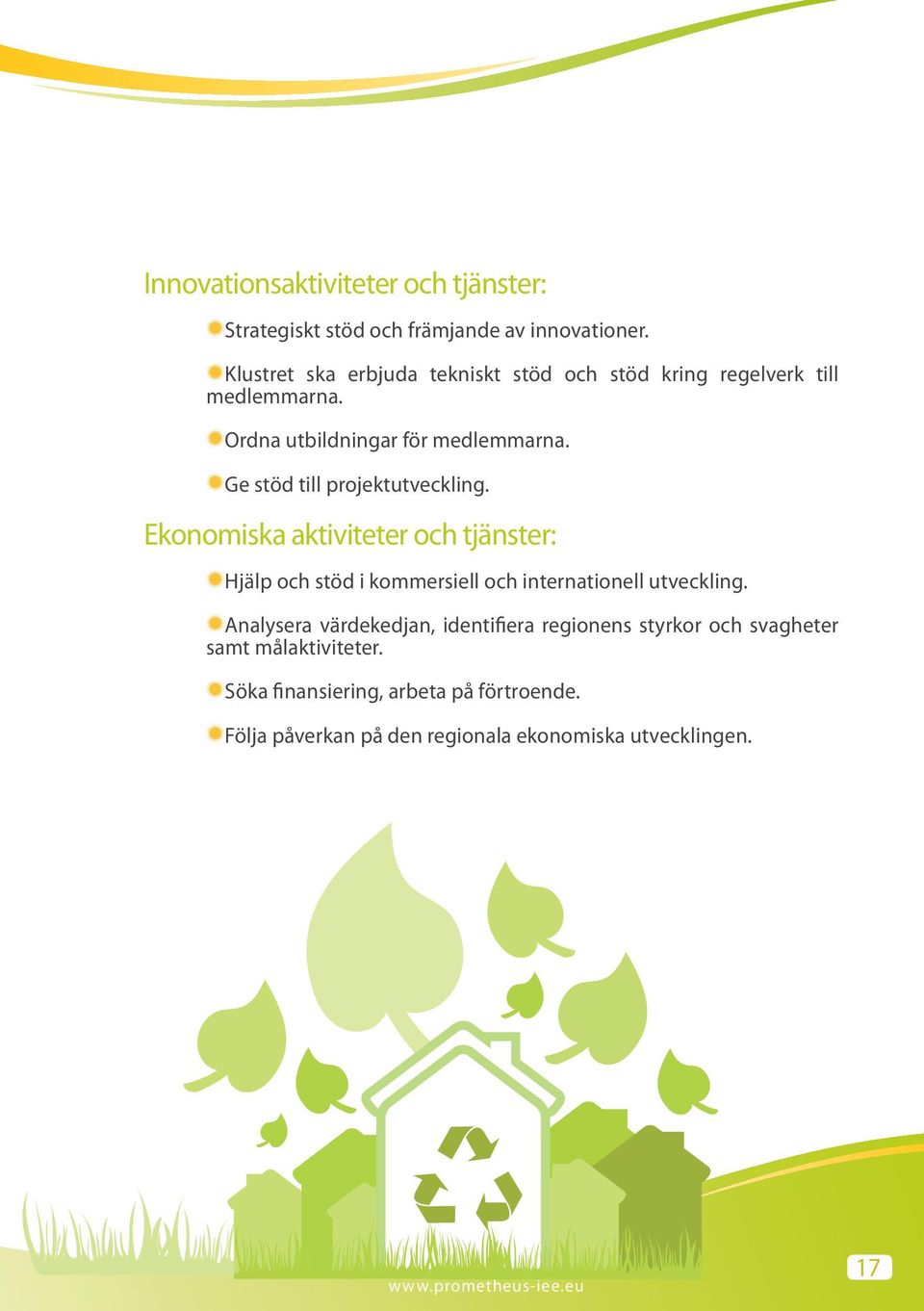 Ge stöd till projektutveckling. Ekonomiska aktiviteter och tjänster: Hjälp och stöd i kommersiell och internationell utveckling.