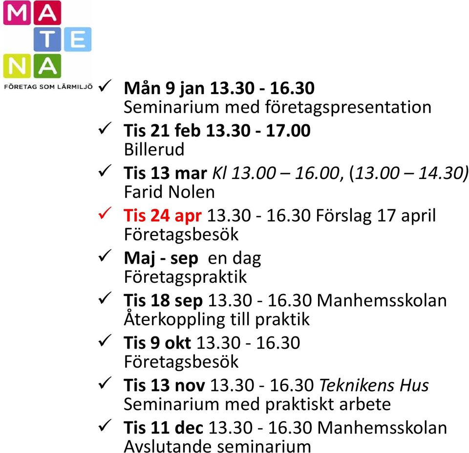 30 Förslag 17 april Företagsbesök Maj sep en dag Företagspraktik Tis 18 sep 13.30 16.