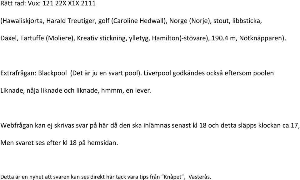 Liverpool godkändes också eftersom poolen Liknade, nåja liknade och liknade, hmmm, en lever.