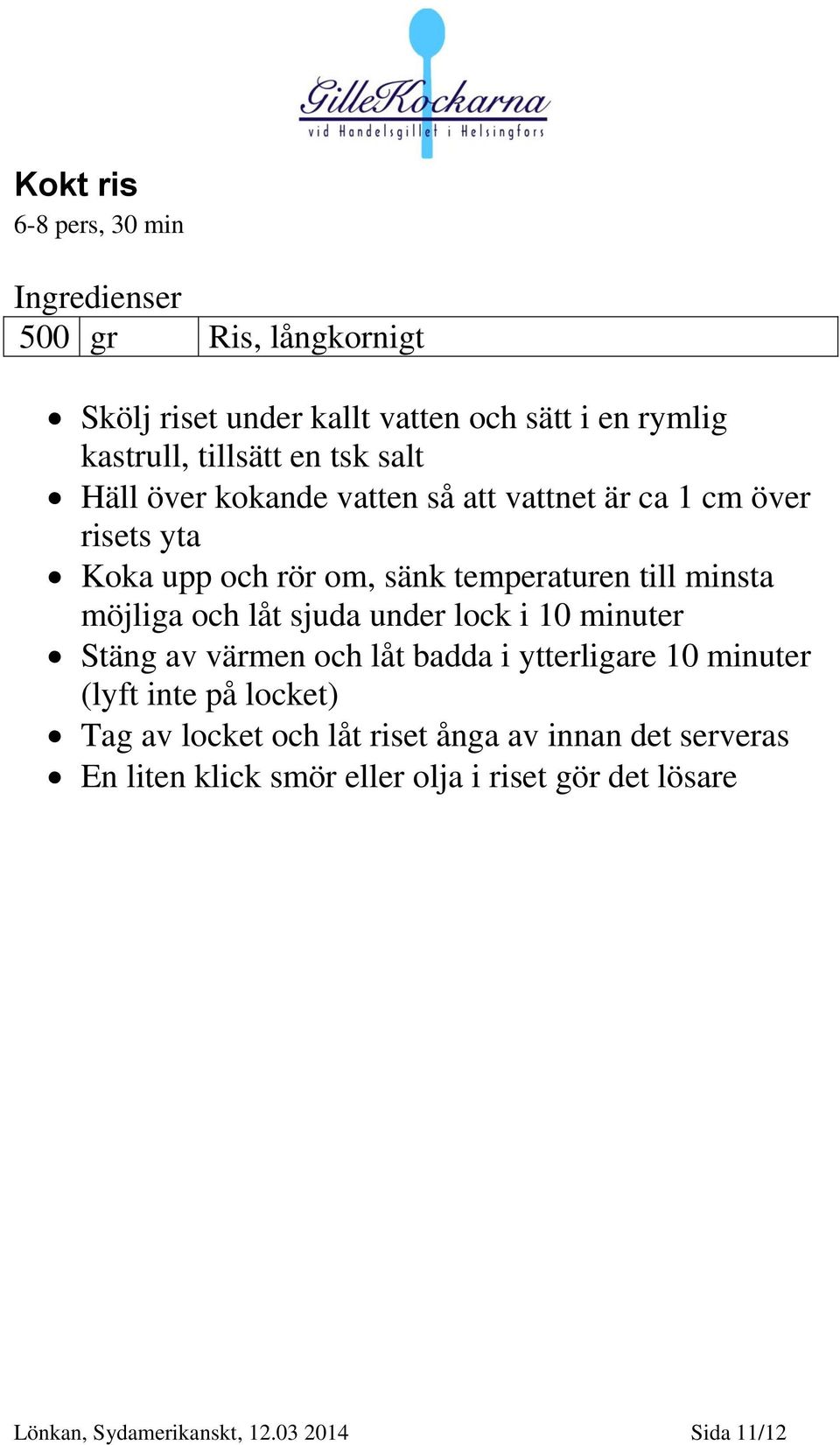 och låt sjuda under lock i 10 minuter Stäng av värmen och låt badda i ytterligare 10 minuter (lyft inte på locket) Tag av locket