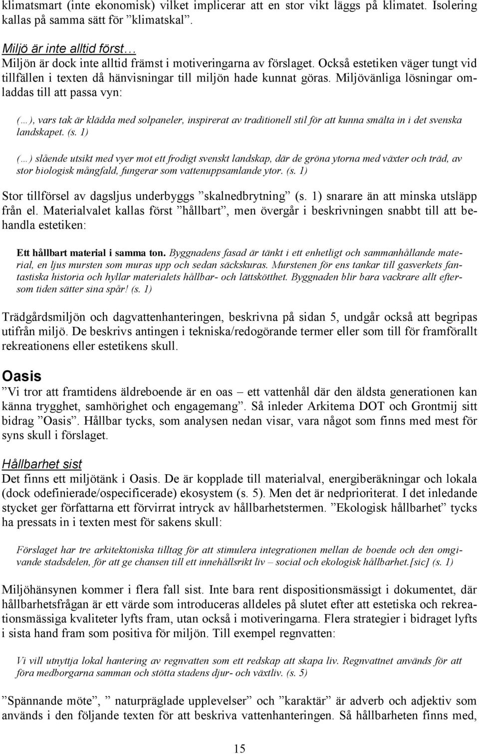 Miljövänliga lösningar omladdas till att passa vyn: ( ), vars tak är klädda med solpaneler, inspirerat av traditionell stil för att kunna smälta in i det svenska landskapet. (s.