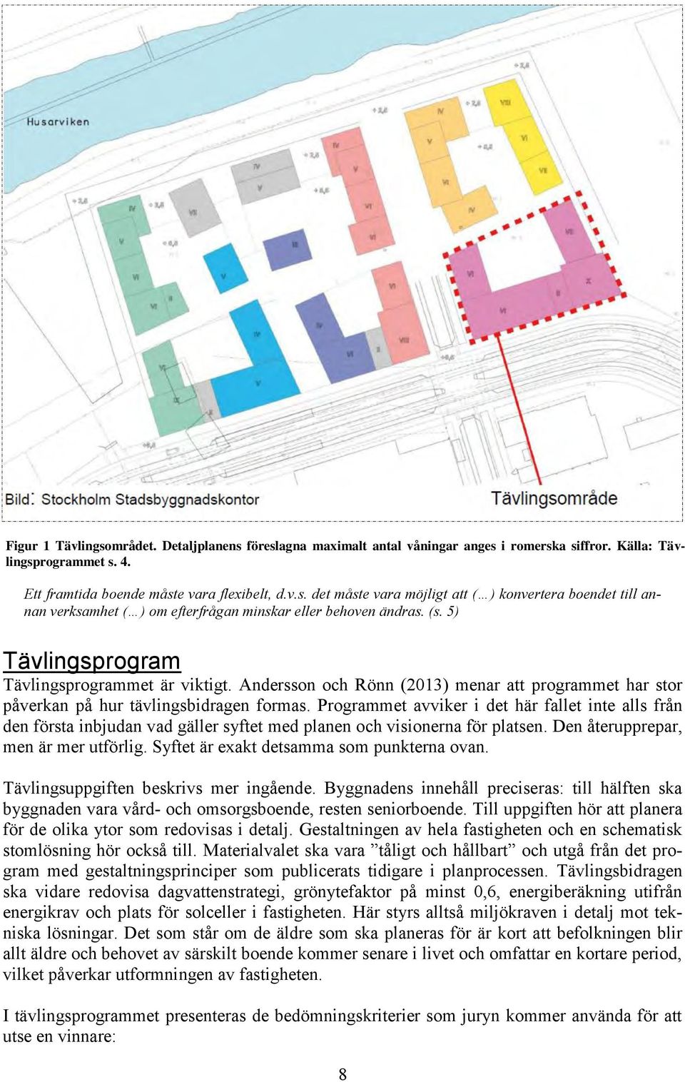 Programmet avviker i det här fallet inte alls från den första inbjudan vad gäller syftet med planen och visionerna för platsen. Den återupprepar, men är mer utförlig.