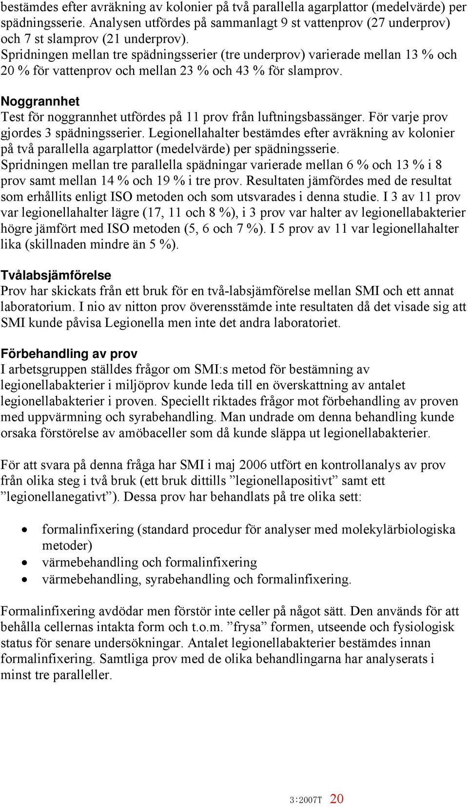 Noggrannhet Test för noggrannhet utfördes på 11 prov från luftningsbassänger. För varje prov gjordes 3 spädningsserier.