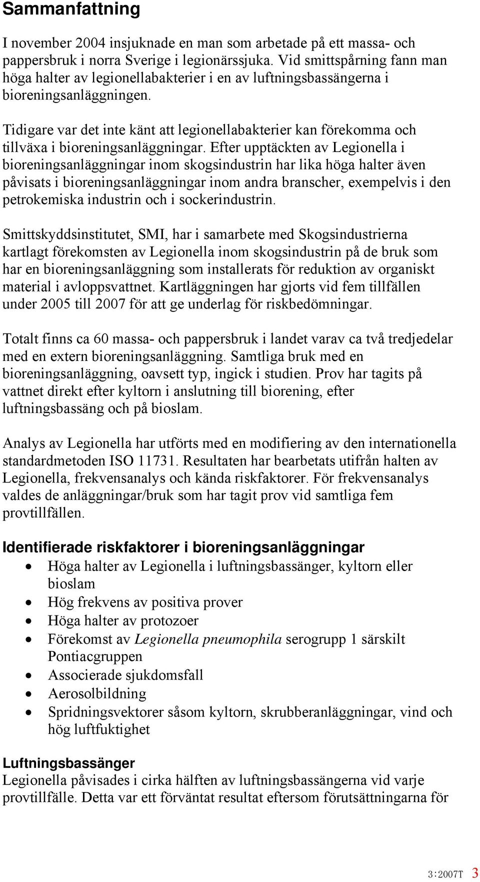 Tidigare var det inte känt att legionellabakterier kan förekomma och tillväxa i bioreningsanläggningar.