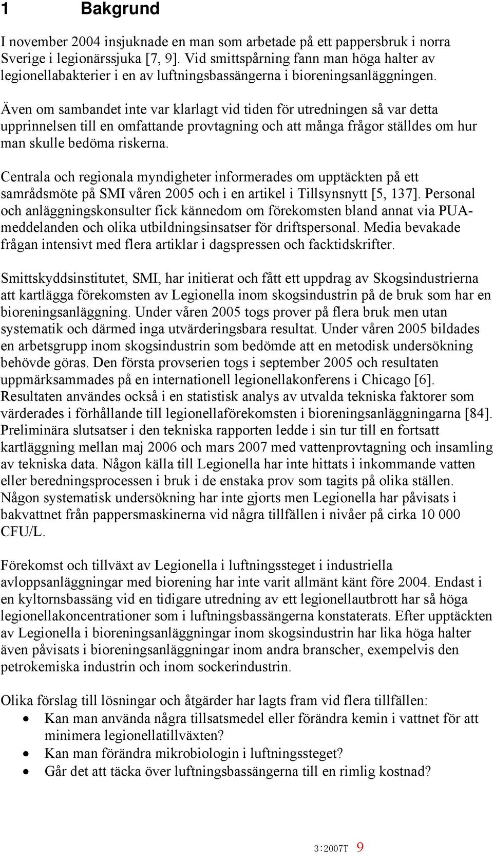 Även om sambandet inte var klarlagt vid tiden för utredningen så var detta upprinnelsen till en omfattande provtagning och att många frågor ställdes om hur man skulle bedöma riskerna.