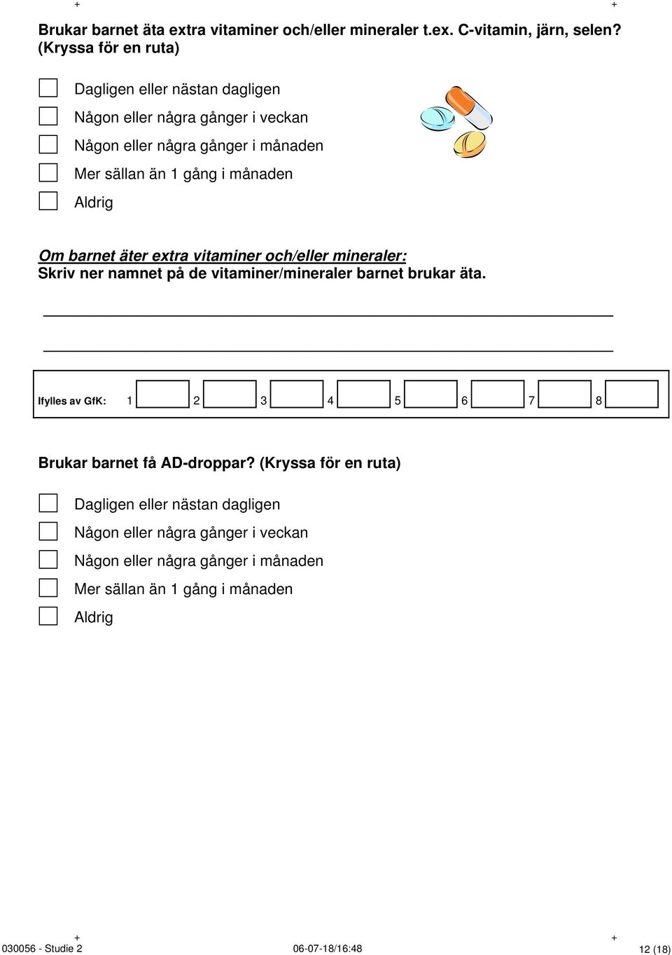 Aldrig Om barnet äter extra vitaminer och/eller mineraler: Skriv ner namnet på de vitaminer/mineraler barnet brukar äta.