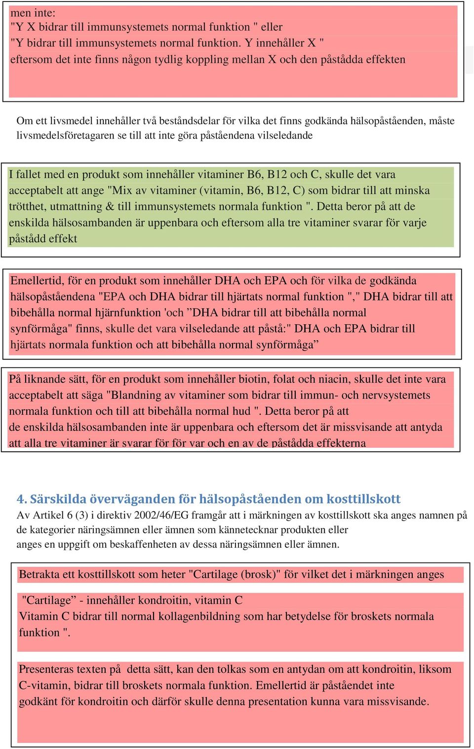 Om ett livsmedel innehåller två beståndsdelar för vilka det finns godkända hälsopåståenden, måste livsmedelsföretagaren se till att inte göra påståendena vilseledande I fallet med en produkt som