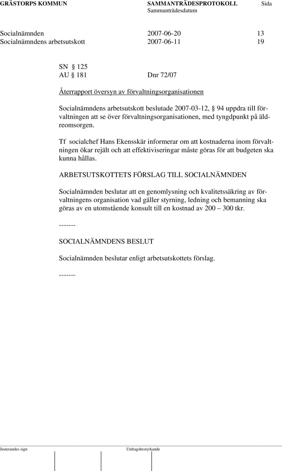 Tf socialchef Hans Ekensskär informerar om att kostnaderna inom förvaltningen ökar rejält och att effektiviseringar måste göras för att budgeten ska kunna hållas.