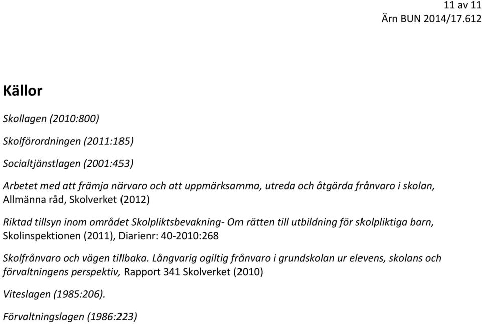 rätten till utbildning för skolpliktiga barn, Skolinspektionen (2011), Diarienr: 40-2010:268 Skolfrånvaro och vägen tillbaka.