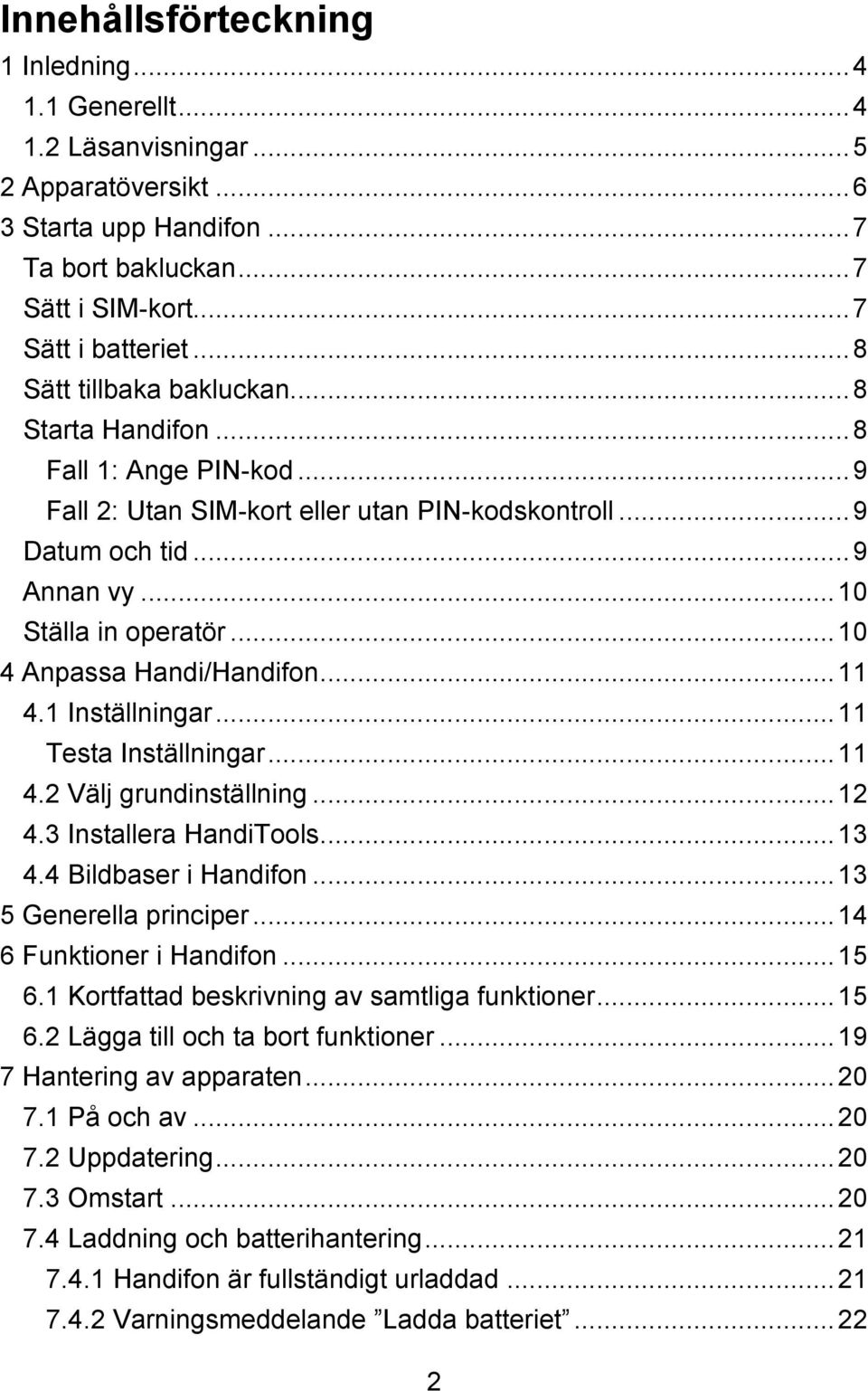 .. 10 4 Anpassa Handi/Handifon... 11 4.1 Inställningar... 11 Testa Inställningar... 11 4.2 Välj grundinställning... 12 4.3 Installera HandiTools... 13 4.4 Bildbaser i Handifon.