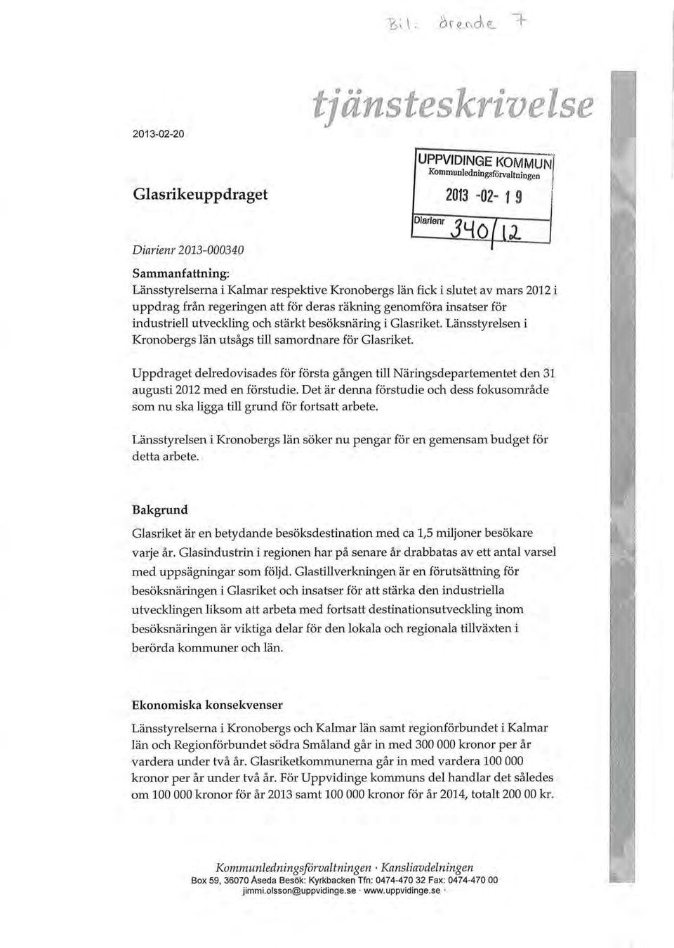 Länsstyrelsen i Kronobergs län utsågs till samordnare för Glasriket. Uppdraget dehedovisades för första gången till Näringsdepartementet den 31 augusti 2012 med en förstudie.