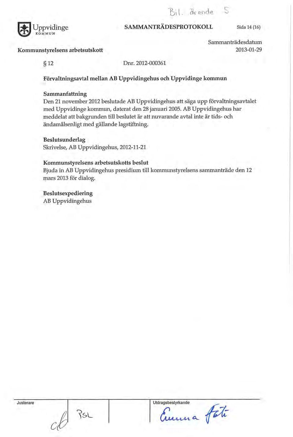 kommun, daterat den 28 januari 2005. AB Uppvidingehus har meddelat att bakgrunden till beslutet är att nuvarande avtal inte är tids- och ändamålsenligt med gällande lagstiftning.