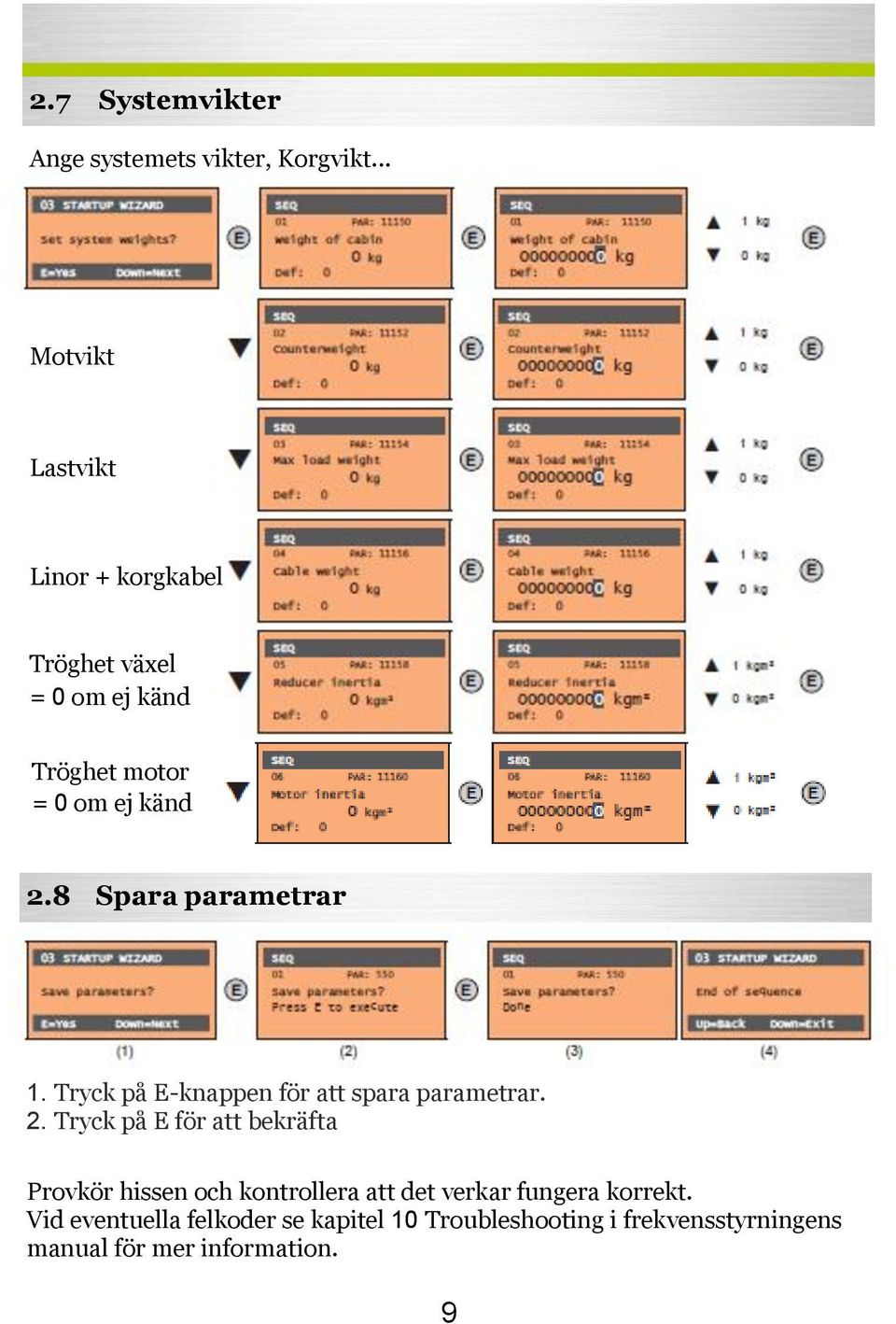 8 Spara parametrar 1. Tryck på E-knappen för att spara parametrar. 2.