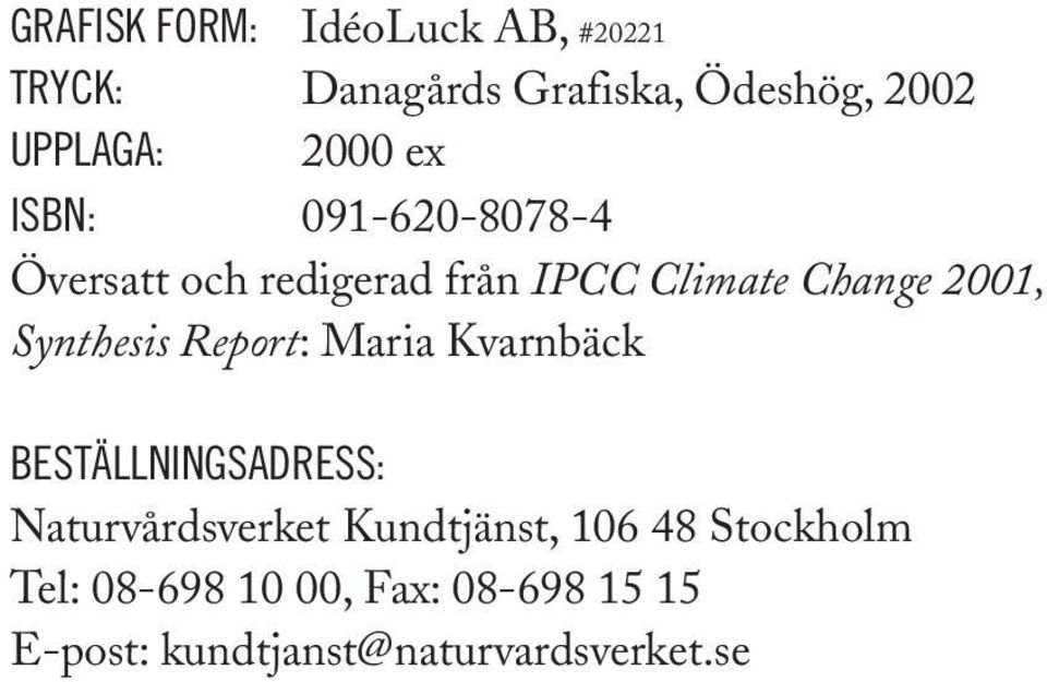 Synthesis Report: Maria Kvarnbäck BESTÄLLNINGSADRESS: Naturvårdsverket Kundtjänst,