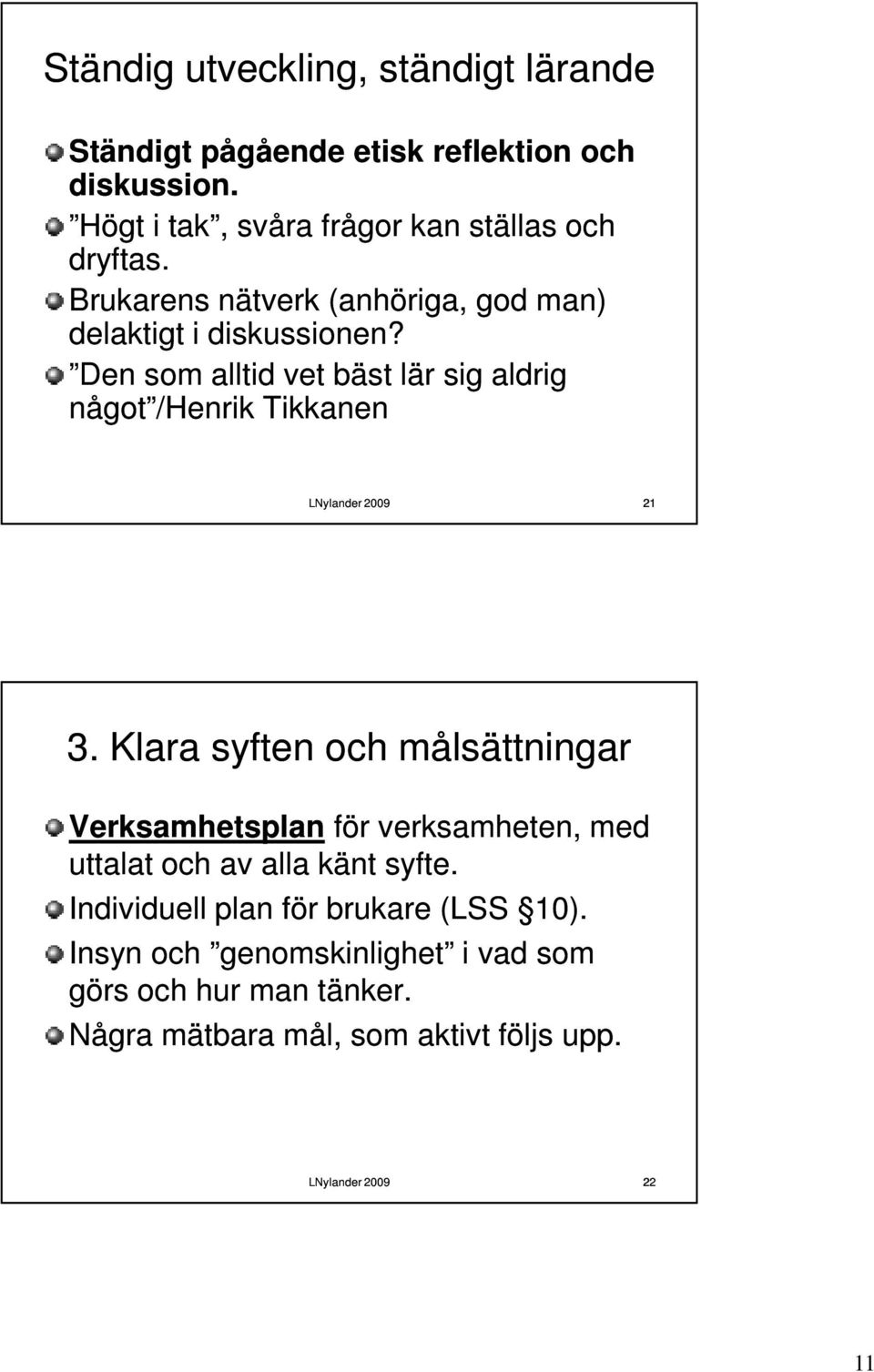 Den som alltid vet bäst lär sig aldrig något /Henrik Tikkanen 21 3.