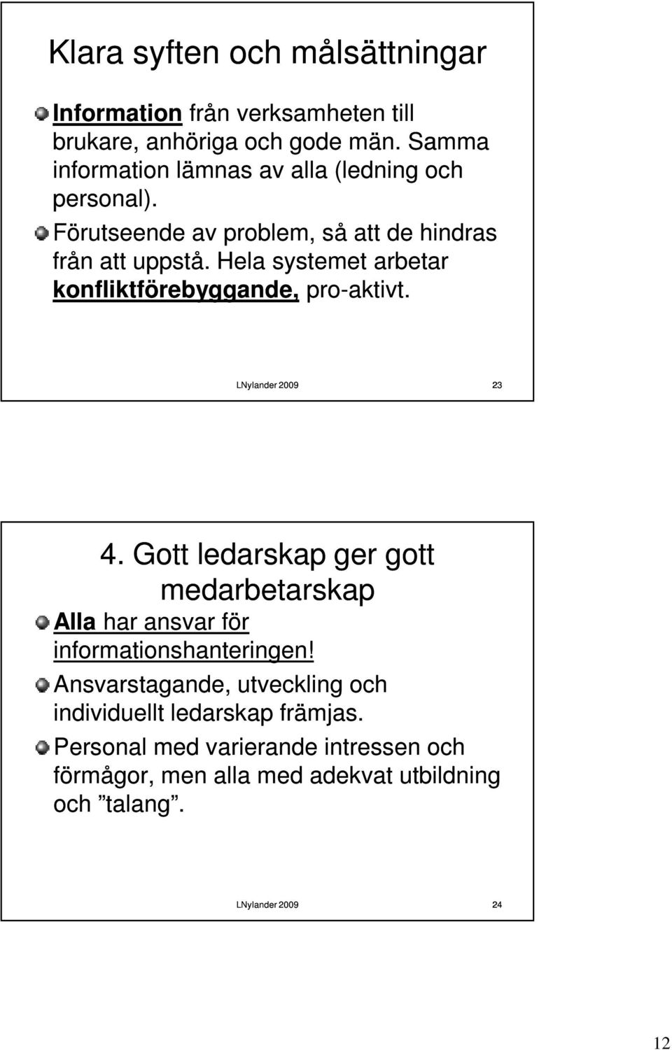 Hela systemet arbetar konfliktförebyggande, pro-aktivt. 23 4.