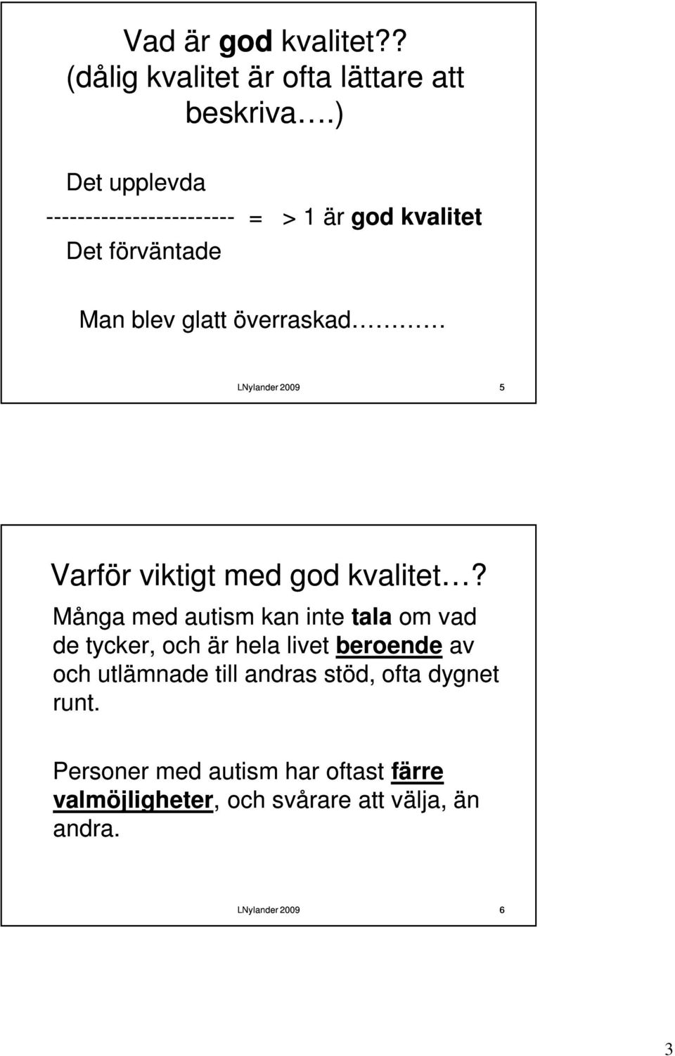 Varför viktigt med god kvalitet?