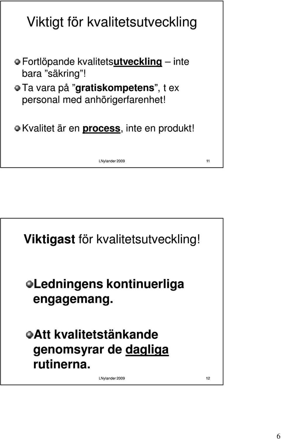 Kvalitet är en process,, inte en produkt! 11 Viktigast för kvalitetsutveckling!