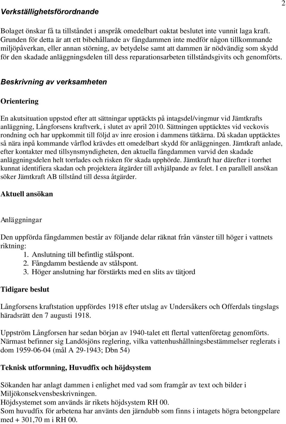 anläggningsdelen till dess reparationsarbeten tillståndsgivits och genomförts.