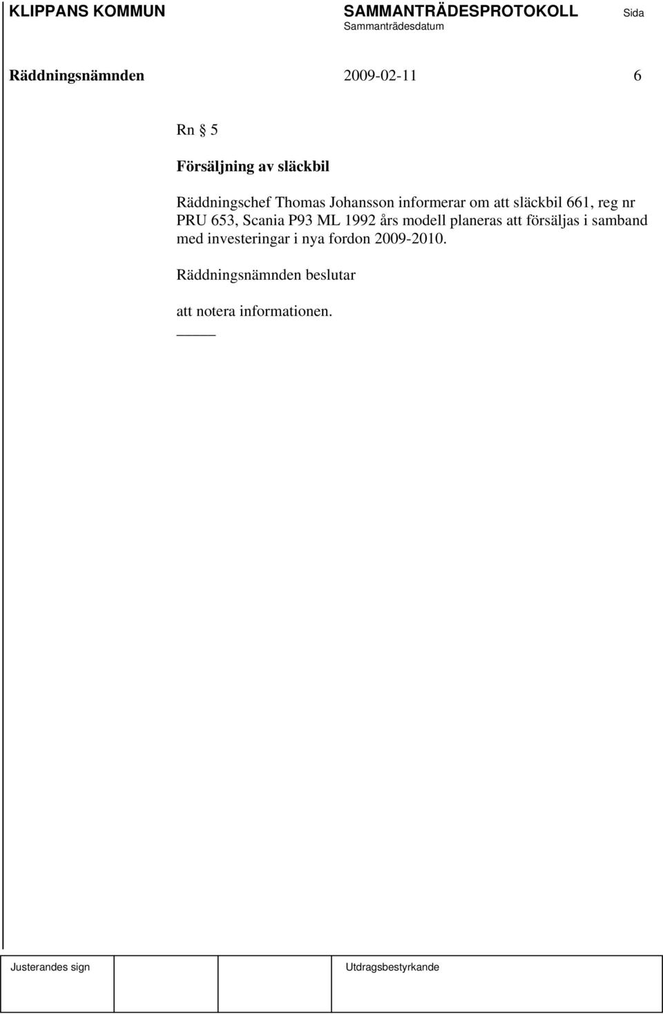 P93 ML 1992 års modell planeras att försäljas i samband med investeringar