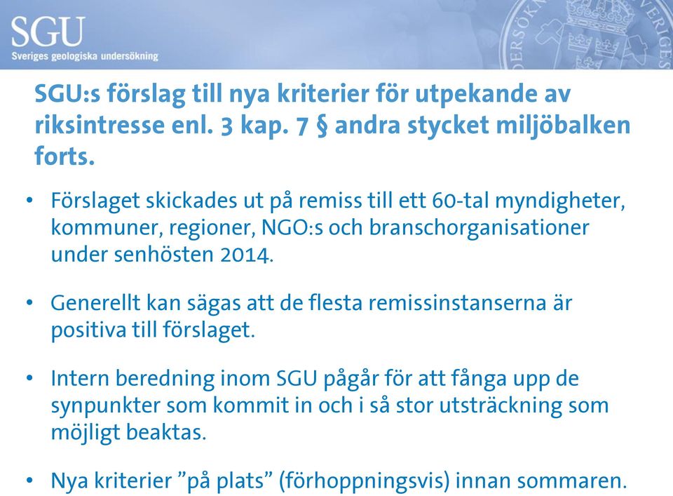 senhösten 2014. Generellt kan sägas att de flesta remissinstanserna är positiva till förslaget.