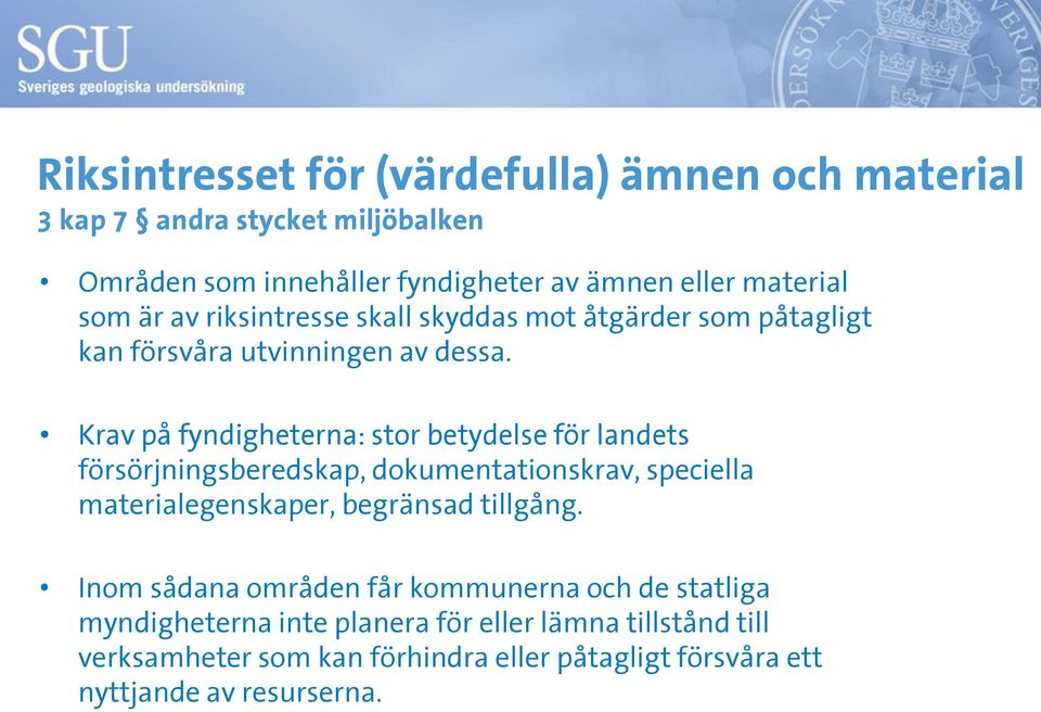 Krav på fyndigheterna: stor betydelse för landets försörjningsberedskap, dokumentationskrav, speciella materialegenskaper, begränsad tillgång.