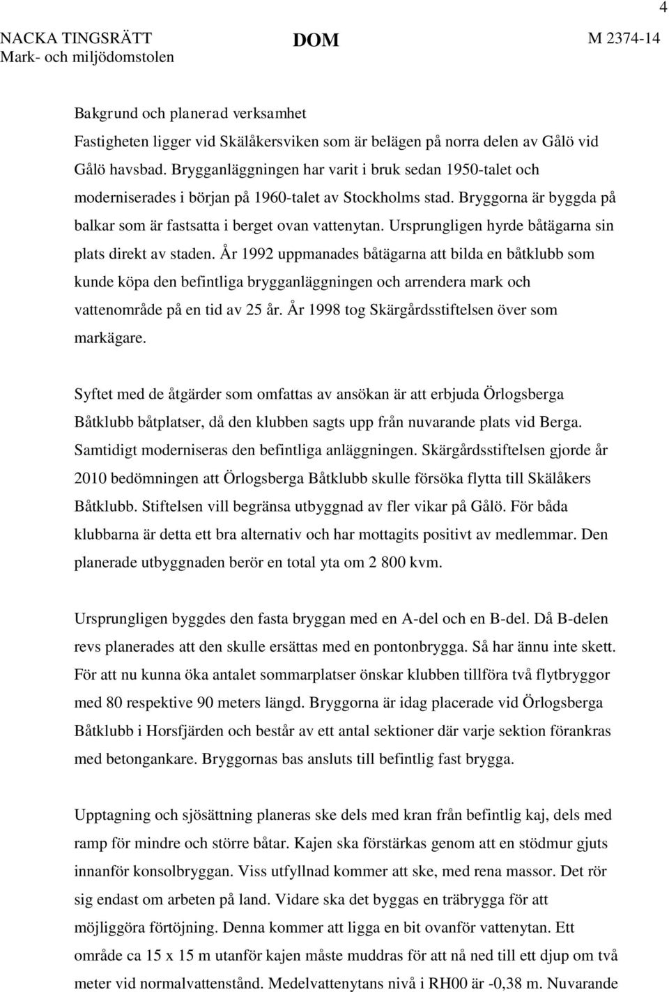 Ursprungligen hyrde båtägarna sin plats direkt av staden.