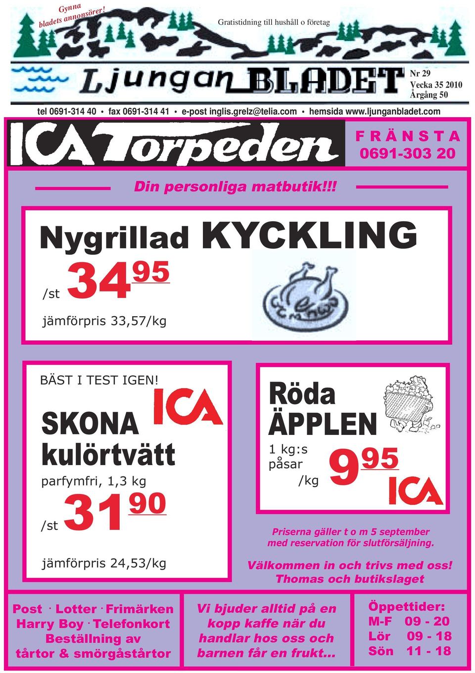 SKONA kulörtvätt parfymfri, 1,3 kg 31 90 /st jämförpris 24,53/kg Röda ÄPPLEN 1 kg:s 9 95 påsar /kg Priserna gäller t o m 5 september med reservation för slutförsäljning.