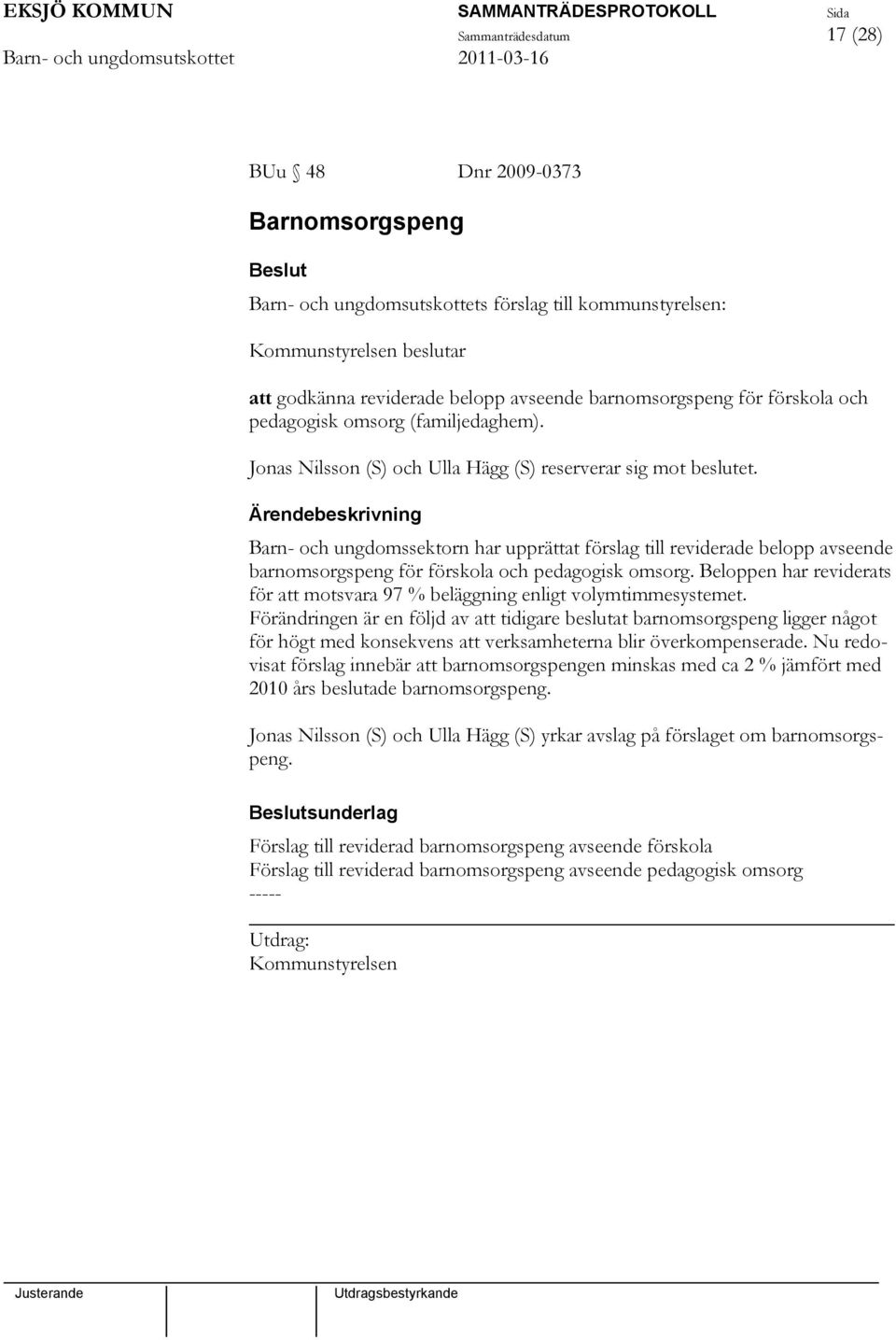 Barn- och ungdomssektorn har upprättat förslag till reviderade belopp avseende barnomsorgspeng för förskola och pedagogisk omsorg.