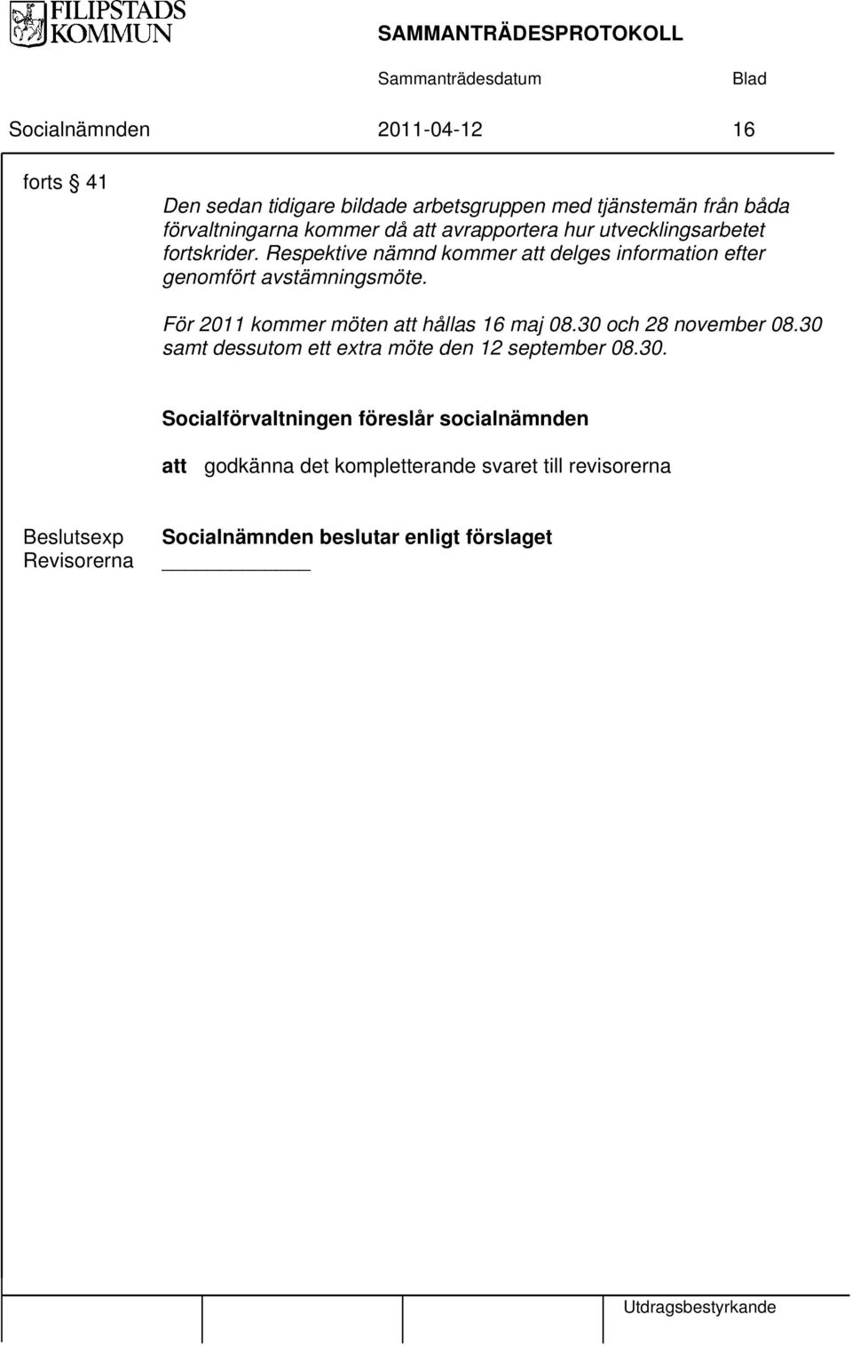 För 2011 kommer möten att hållas 16 maj 08.30 