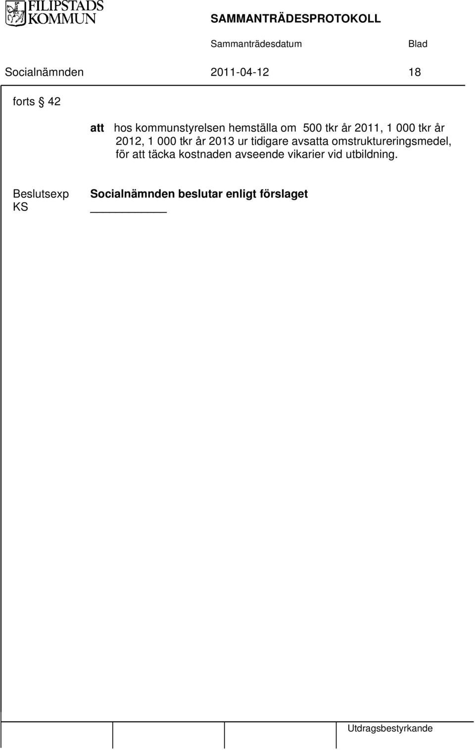 avsatta omstruktureringsmedel, för att täcka kostnaden avseende