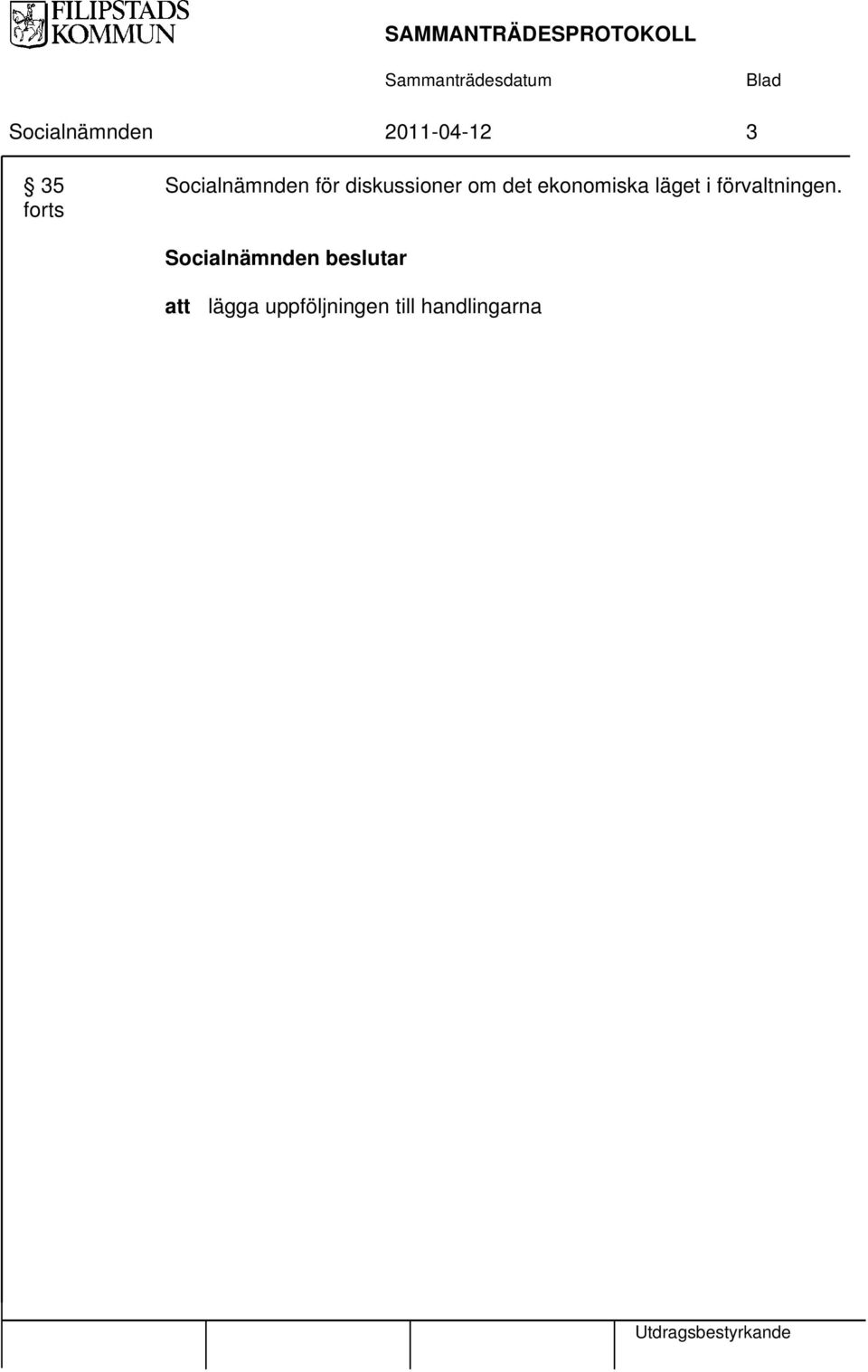 ekonomiska läget i förvaltningen.
