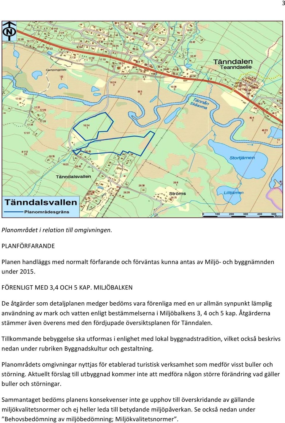 Åtgärderna stämmer även överens med den fördjupade översiktsplanen för Tänndalen.