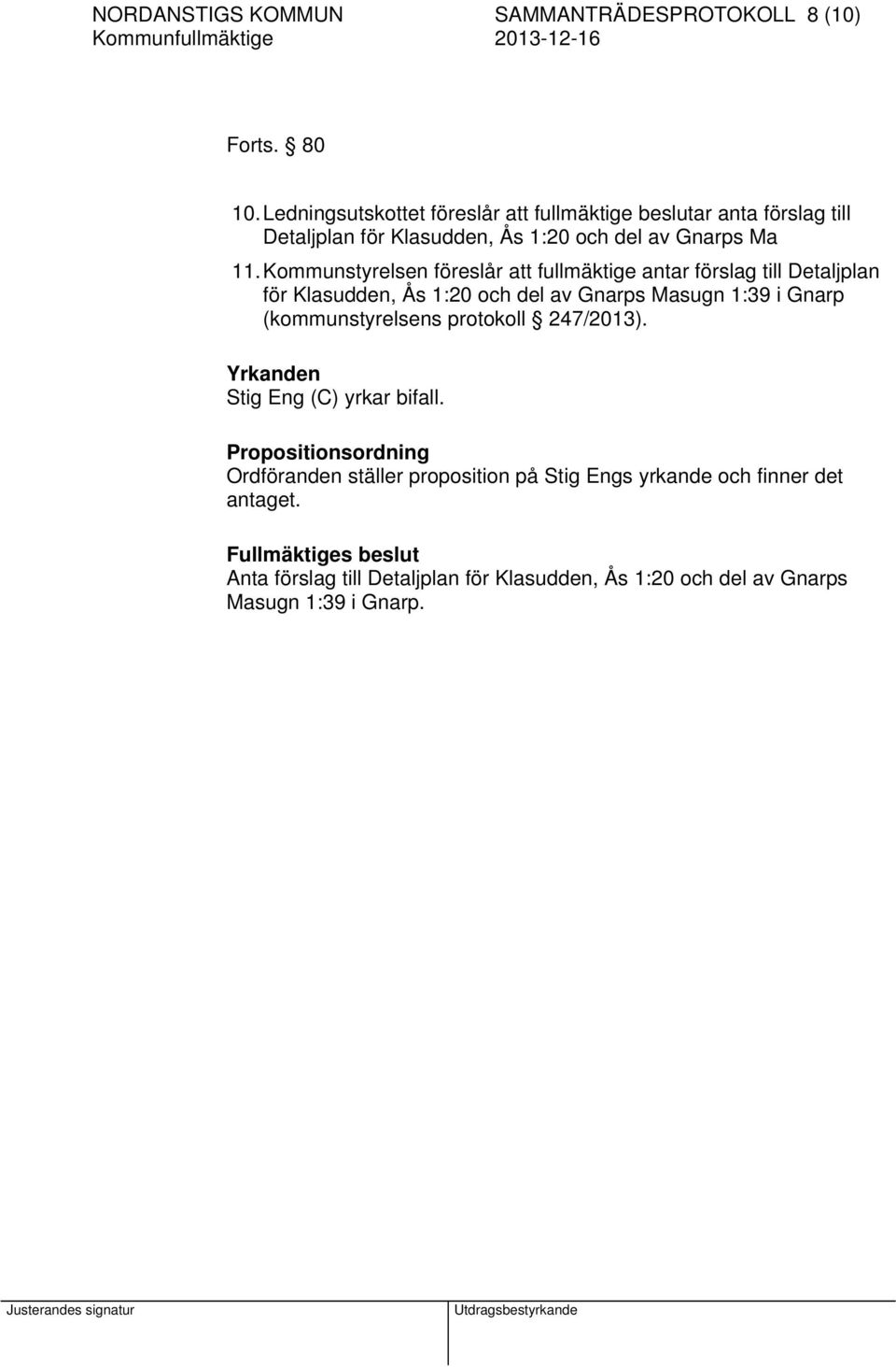 Kommunstyrelsen föreslår att fullmäktige antar förslag till Detaljplan för Klasudden, Ås 1:20 och del av Gnarps Masugn 1:39 i Gnarp