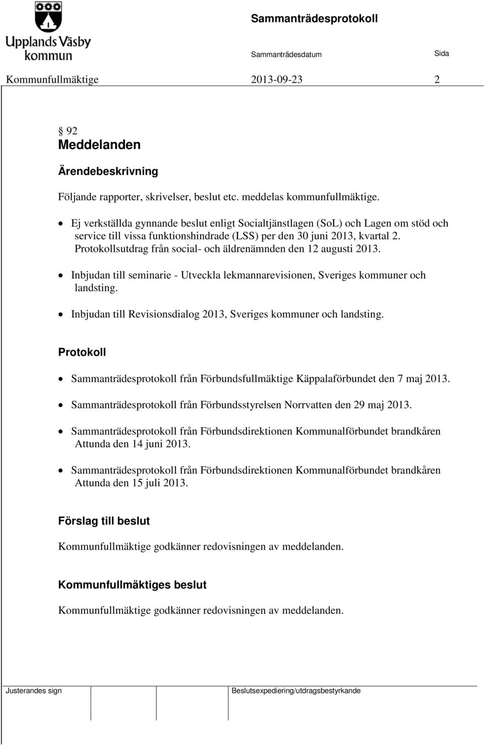 Protokollsutdrag från social- och äldrenämnden den 12 augusti 2013. Inbjudan till seminarie - Utveckla lekmannarevisionen, Sveriges kommuner och landsting.