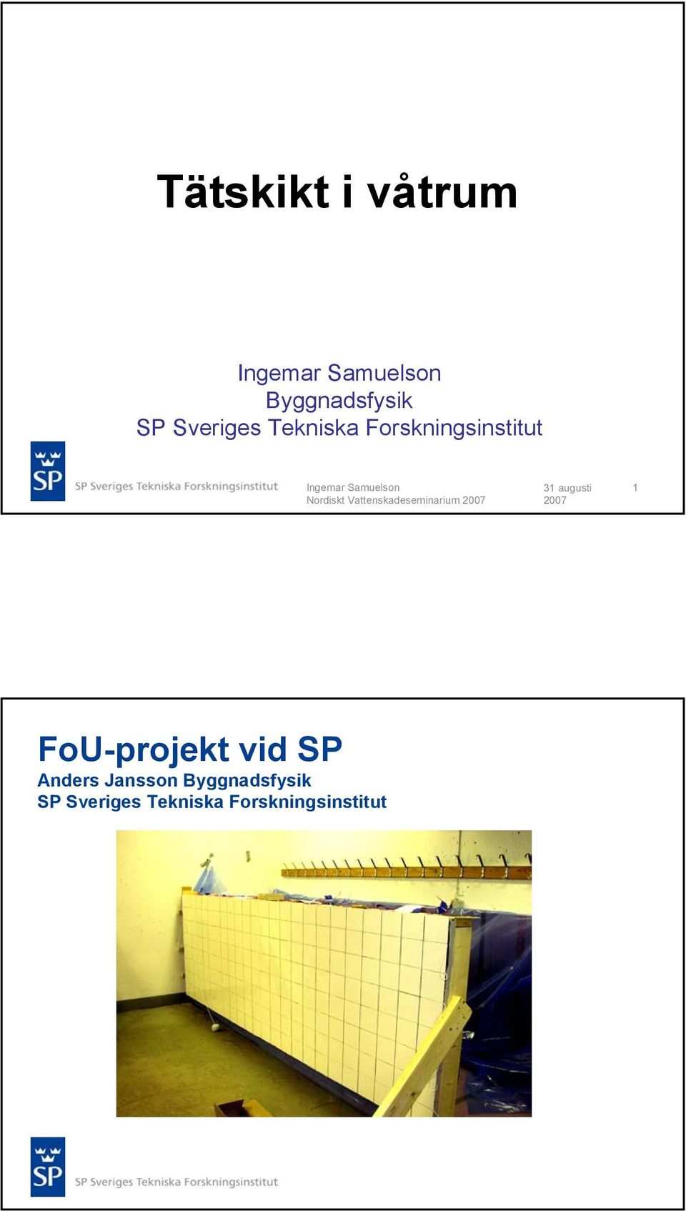 Vattenskadeseminarium 1 FoU-projekt vid SP