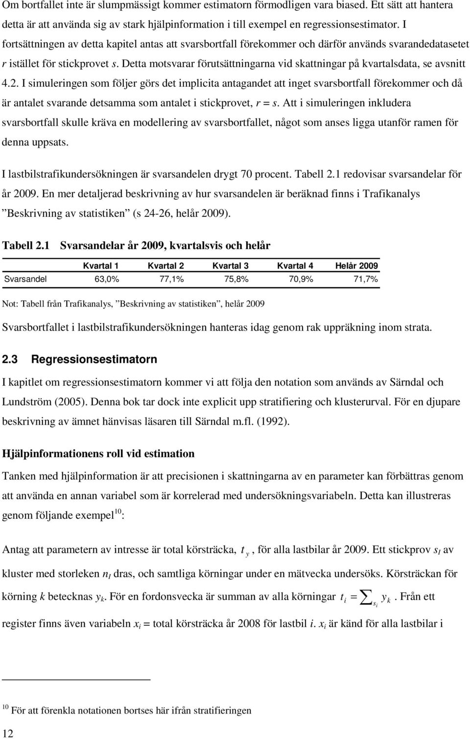 smulengen som följe gös det mplcta antagandet att nget svasbotfall föekomme och då ä antalet svaande detsamma som antalet stckpovet, = s.