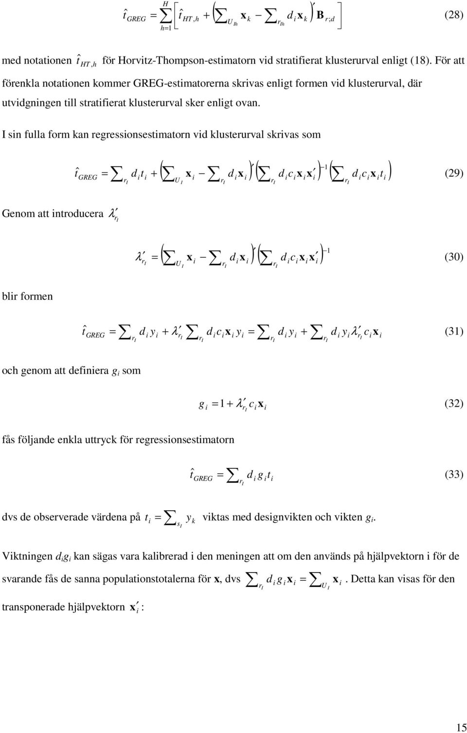 sn fulla fom kan egessonsestmaton vd klusteuval skvas som ( ) 1 x d x ( d cx x ) ( d cx t ) tˆ = d t + (29) GREG U Genom att ntoducea λ ( x ) ( ) 1 d x d cxx λ = (30) U bl fomen d y + λ d = + cx y d