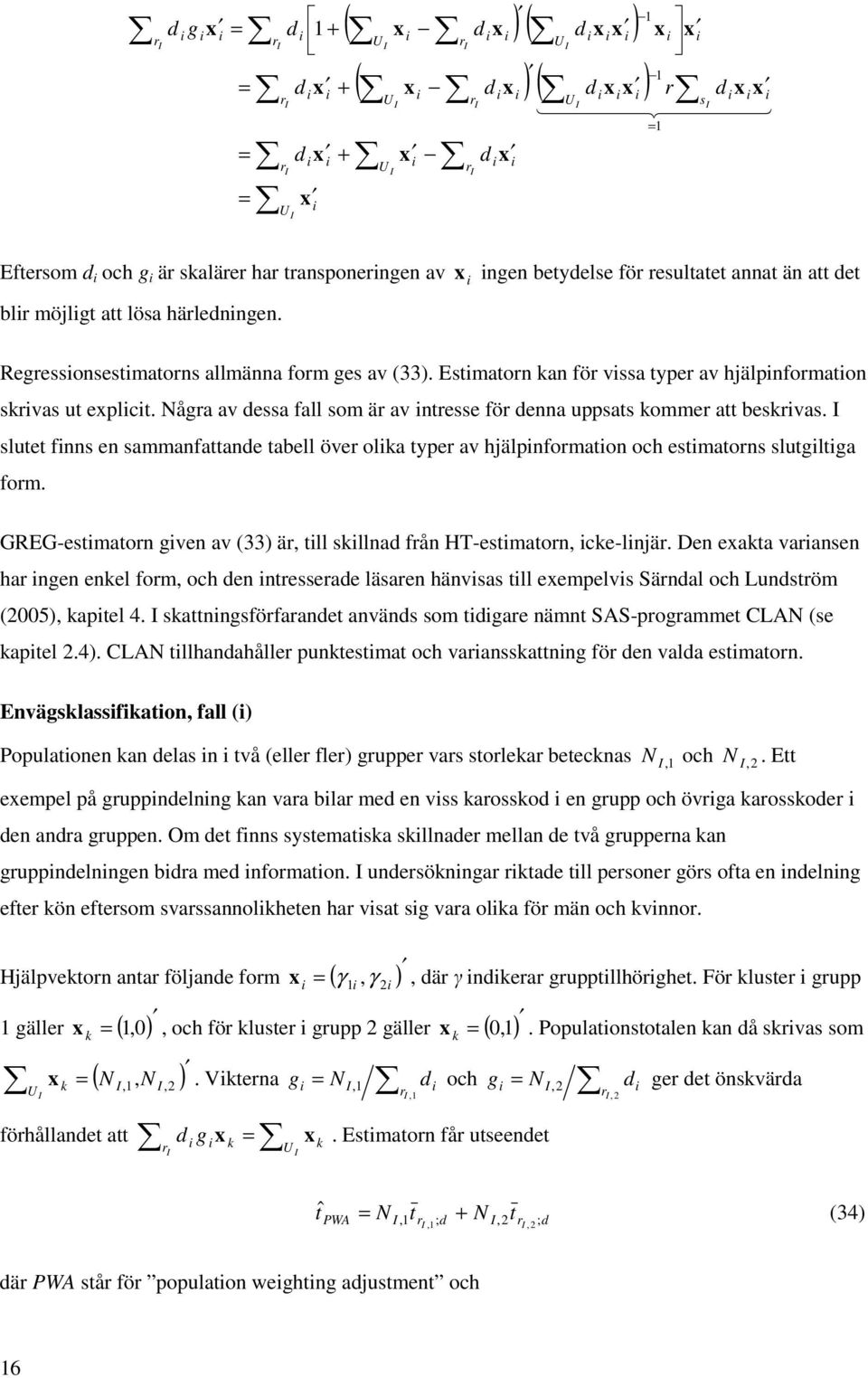 Någa av dessa fall som ä av ntesse fö denna uppsats komme att beskvas. slutet fnns en sammanfattande tabell öve olka type av hjälpnfomaton och estmatons slutgltga fom.