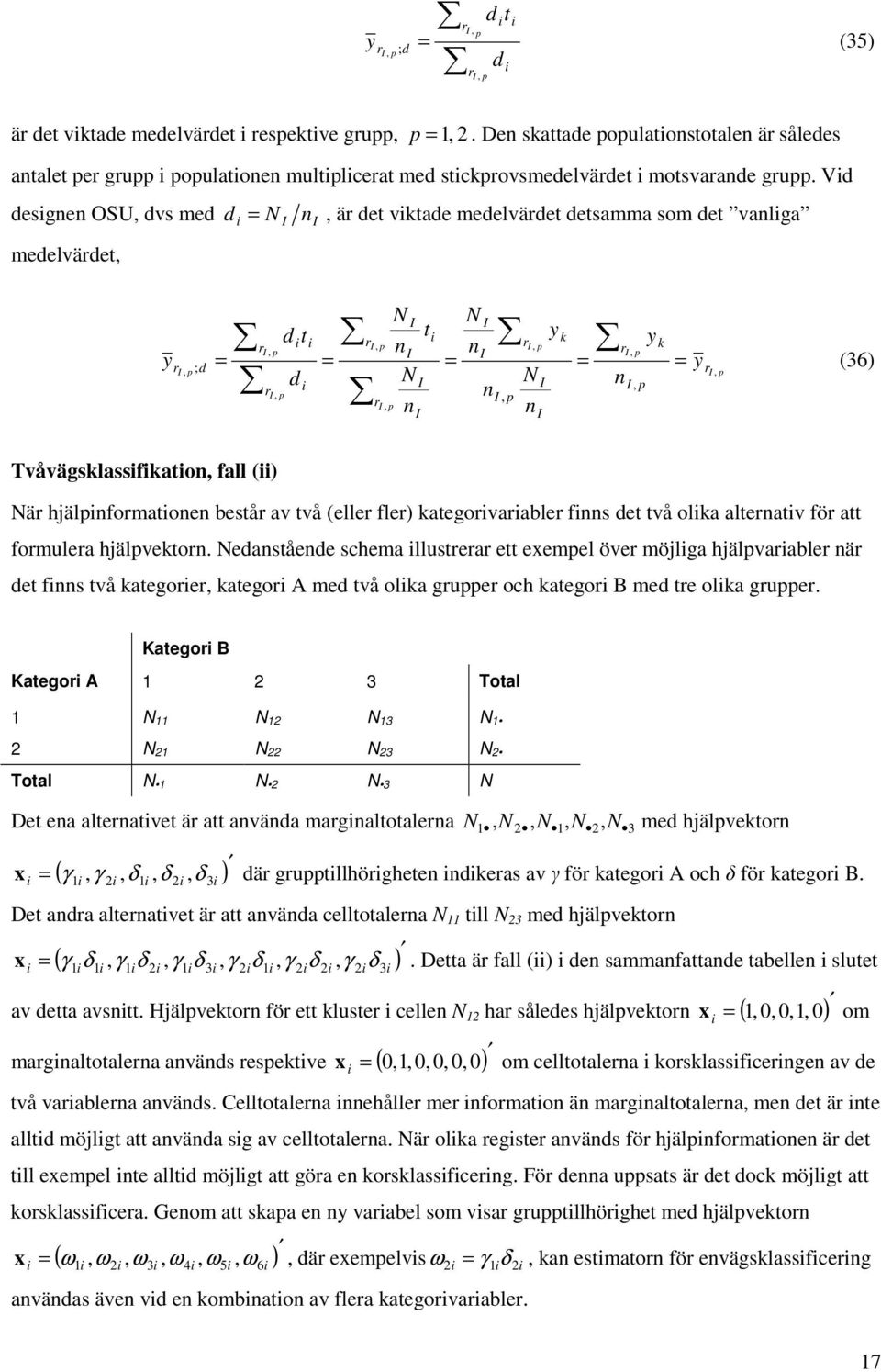 Tvåvägsklassfkaton, fall () Nä hjälpnfomatonen bestå av två (elle fle) kategovaable fnns det två olka altenatv fö att fomulea hjälpvekton.